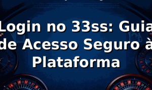 Login no 33ss: Guia de Acesso Seguro à Plataforma ✅